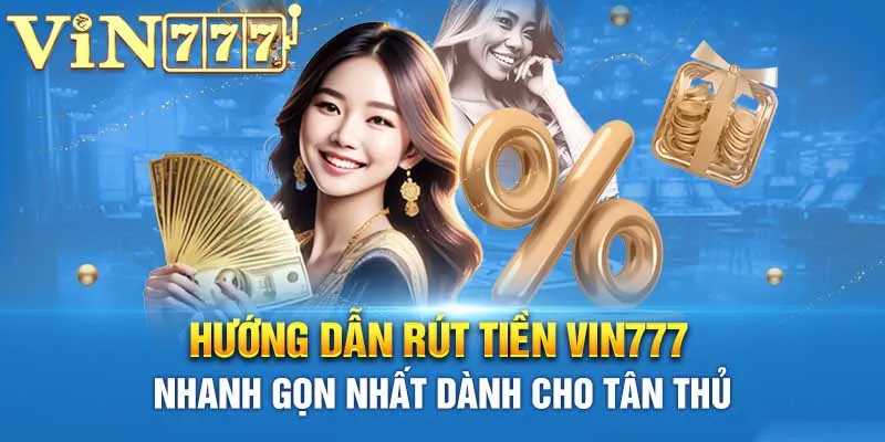 Hướng dẫn bạn rút tiền Vin777 dễ dàng