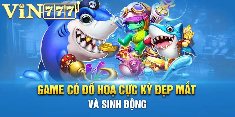 Đồ họa được Vin777 đầu tư mạnh mẽ