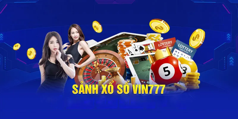 Điểm danh các sảnh xổ số tại nhà cái Vin777