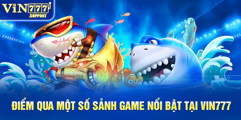 Điểm qua một số sảnh game nổi bật tại nhà cái