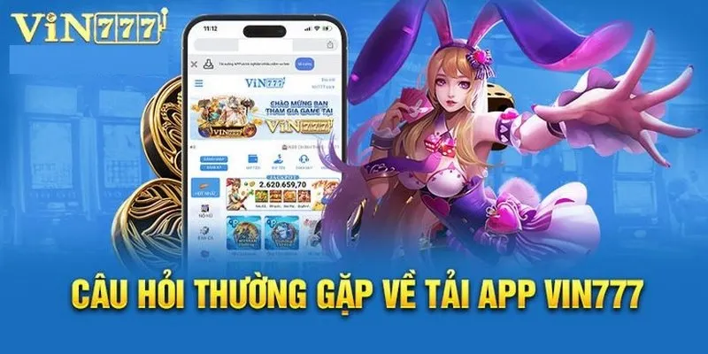 Các chú ý mà cược thủ cần nắm khi tải app Vin777