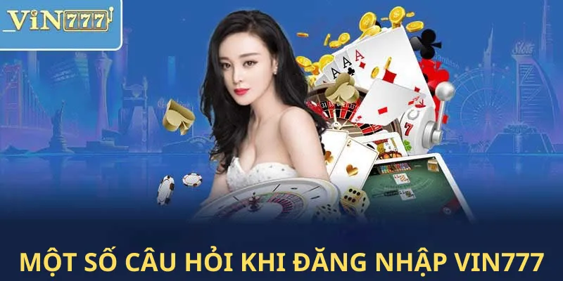 Những câu hỏi thường gặp cho anh em khi thực hiện đăng nhập tài khoản