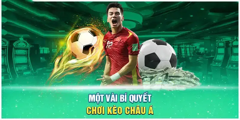 Một số kinh nghiệm cá cược kèo Châu Á