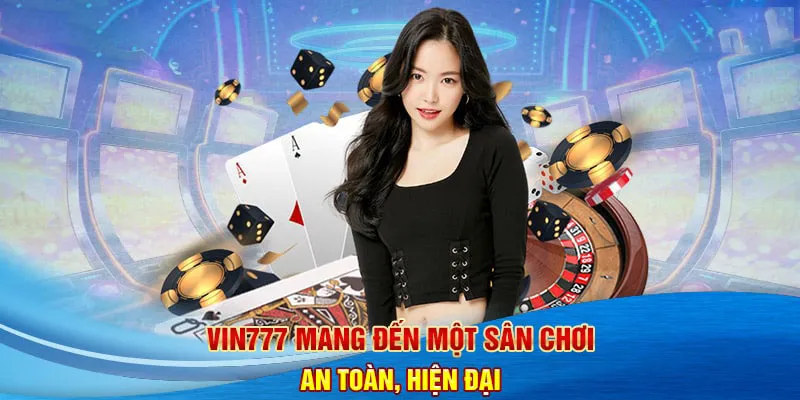 Vin777 là địa chỉ an toàn và uy tín cho người chơi tiến hành đặt cược
