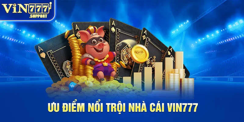 Một số ưu điểm nổi bật của sân chơi Vin777