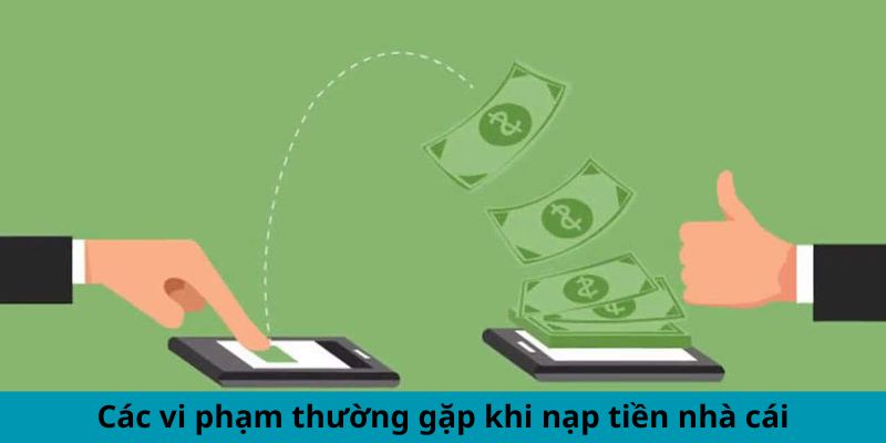 Các vi phạm thường gặp khi nạp tiền nhà cái