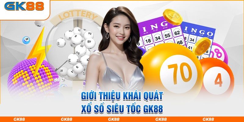 Game xổ số GK88 siêu tốc cực vui cho tất cả khách hàng